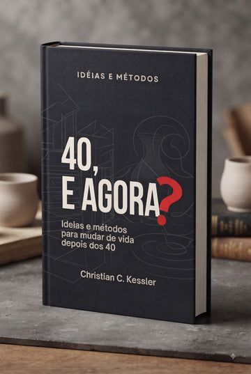40, E agora? Idéias e Métodos para mudar de vida depois dos 40